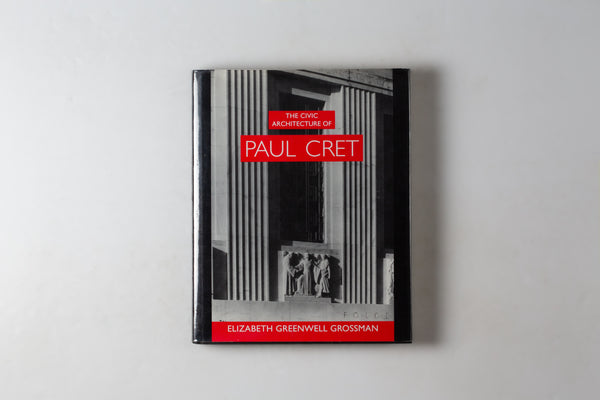 The Civic Architecture Of Paul Cret