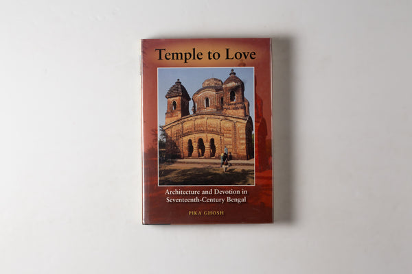 Temple To Love: Architecture & Devotion In Sevententh Century Bengal