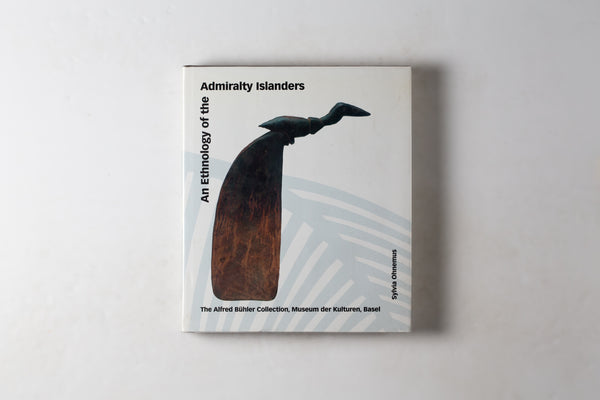 An Ethnology Of The Admiralty Islanders: The Alfred Buhler Museum Der Kulturen Basel
