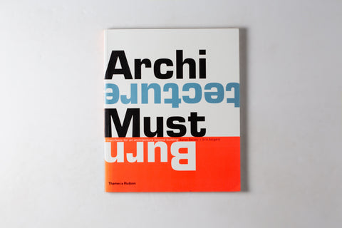 Architecture Must Burn: A Manifesto For An Architecture Beyond Building
