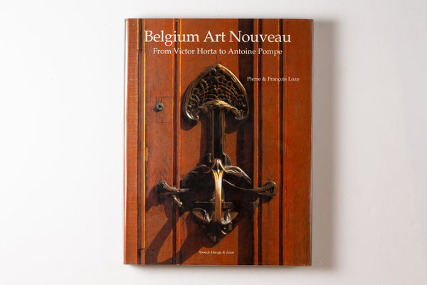 Belgium Art Nouveau: From Victor Horta To Antoine Pompe