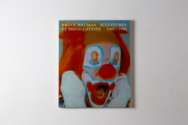 Bruce Nauman: Sculptures Et Installations 1985-1990