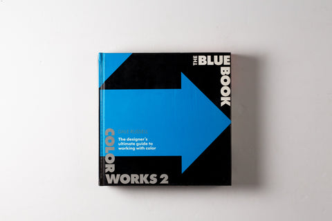 Color Works 2: The Blue Book (the Designer's Ultimate Guide To Working With Color)