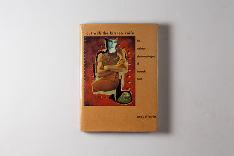 Cut With The Kitchen Knife: The Weimar Photomontages Of Hannah Hoch