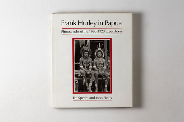 Frank Hurley In Papua: Photographs Of The 1920-1923 Expeditions