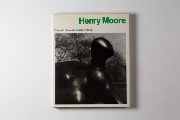 Henry Moore: Complete Sculpture Volume 6 1981-86