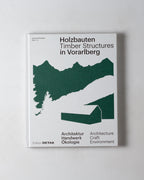Timber Structures In Vorarlberg: Architecture Craft Environment / Holzbauten In Vorarlberg: Architektur Handwerk Okologie