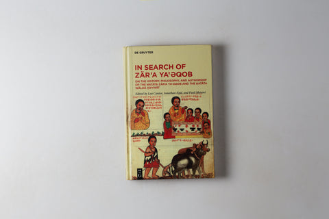 In Search Of Zar'a Ya'eqob: On The History, Philosophy & Authorship Of The Hatata Zar'a Ya-eqob & The Hatat Walda Heywat