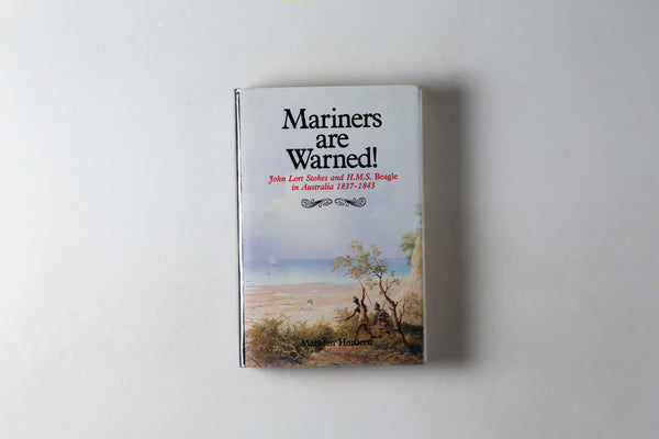 Mariners Are Warned! John Lort Stokes & Hms Beagle In Australia 1837-1843