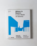 In The Midst Of Bavaria: Regional Architecture & Identity / Mitten In Bayern: Regionale Architektur Und Identitat