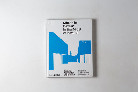 In The Midst Of Bavaria: Regional Architecture & Identity / Mitten In Bayern: Regionale Architektur Und Identitat