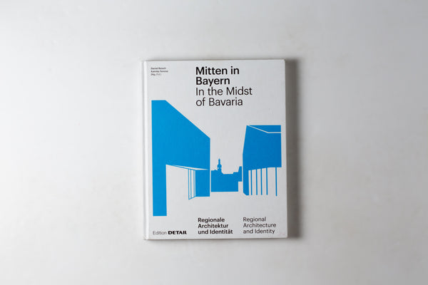 In The Midst Of Bavaria: Regional Architecture & Identity / Mitten In Bayern: Regionale Architektur Und Identitat