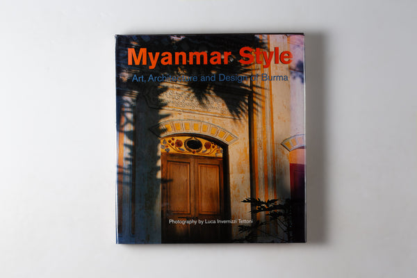 Myanmar Style: Art, Architecture & Design Of Burma