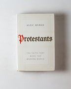 Protestants: The Faith That Made The Modern World.