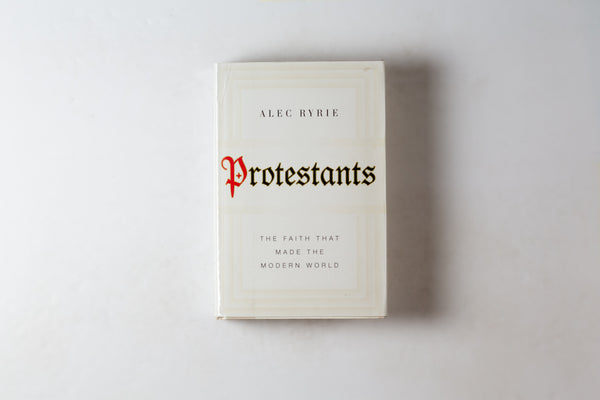 Protestants: The Faith That Made The Modern World.