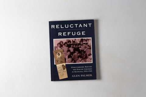 Reluctant Refuge: Unaccompanied Refugee & Evacuee Children In Australia 1933-1945