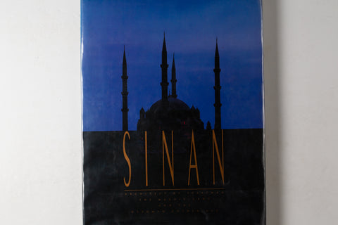 Sinan: Architect Of Suleyman The Magnificent & The Ottoman Golden Age