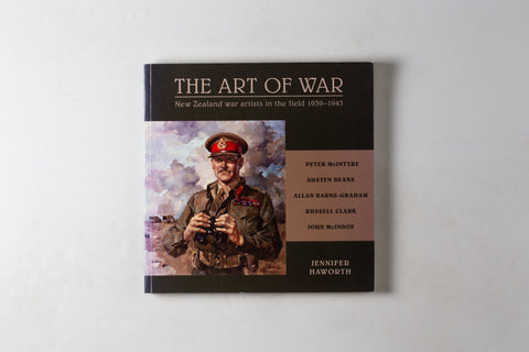 The Art Of War: New Zealand War Artists In The Field 1939-1945. Peter Mcintyre Austen Deans Allan Barns-graham Russell Clark John Mcindoe.