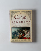 The Caliph's Splendor / Splendour: Islam & The West In The Golden Age Of Baghdad