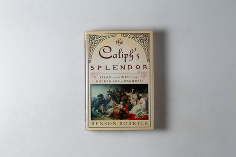 The Caliph's Splendor / Splendour: Islam & The West In The Golden Age Of Baghdad