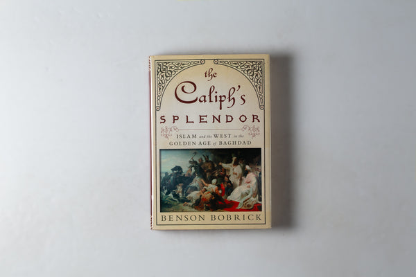 The Caliph's Splendor / Splendour: Islam & The West In The Golden Age Of Baghdad