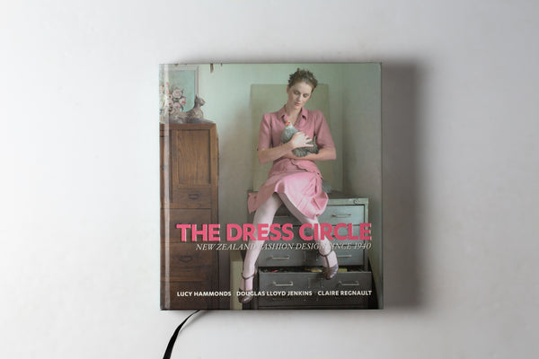 The Dress Circle: New Zealand Fashion Design Since 1940