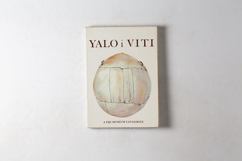 Yalo I Viti / Shades Of Viti: A Fiji Museum Catalogue